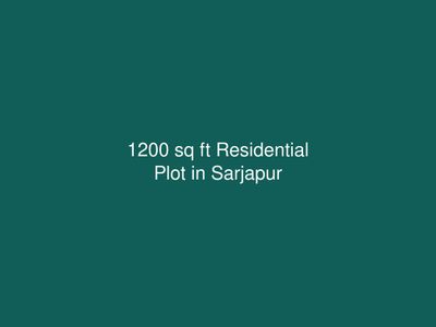 1200 sq ft Residential Plot in Sarjapur