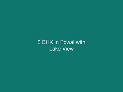 3 BHK in Powai with Lake View