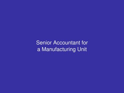 Senior Accountant for a Manufacturing Unit