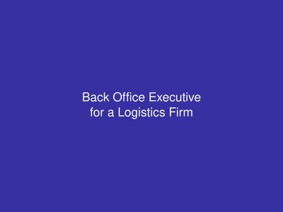 Back Office Executive for a Logistics Firm